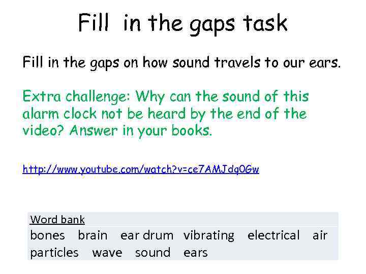 Fill in the gaps task Fill in the gaps on how sound travels to
