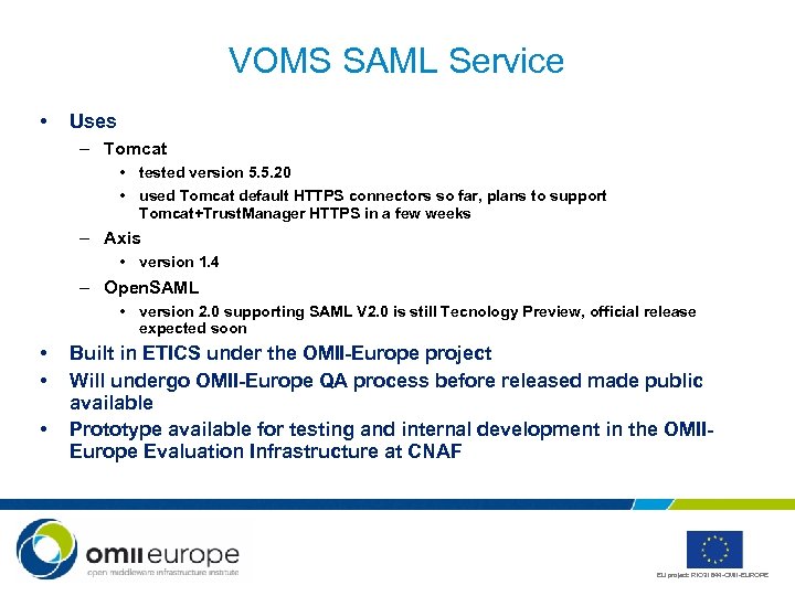 VOMS SAML Service • Uses – Tomcat • tested version 5. 5. 20 •