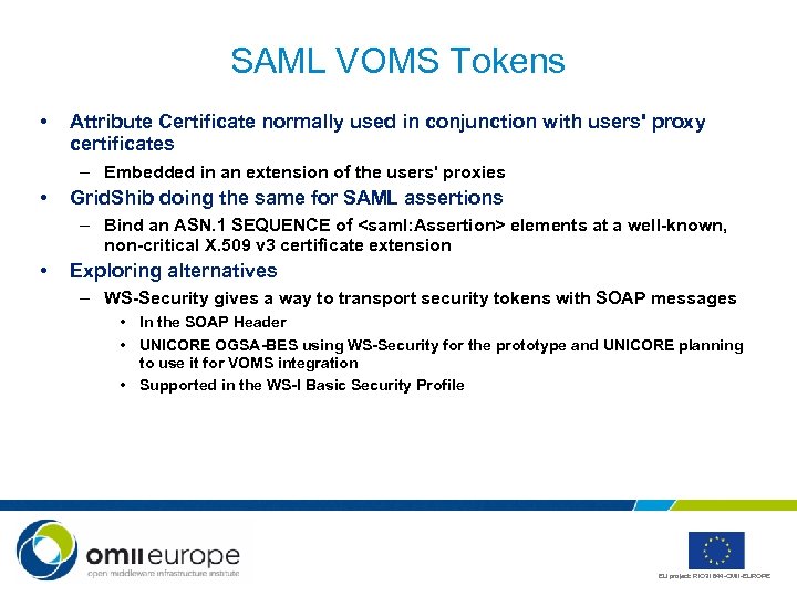 SAML VOMS Tokens • Attribute Certificate normally used in conjunction with users' proxy certificates