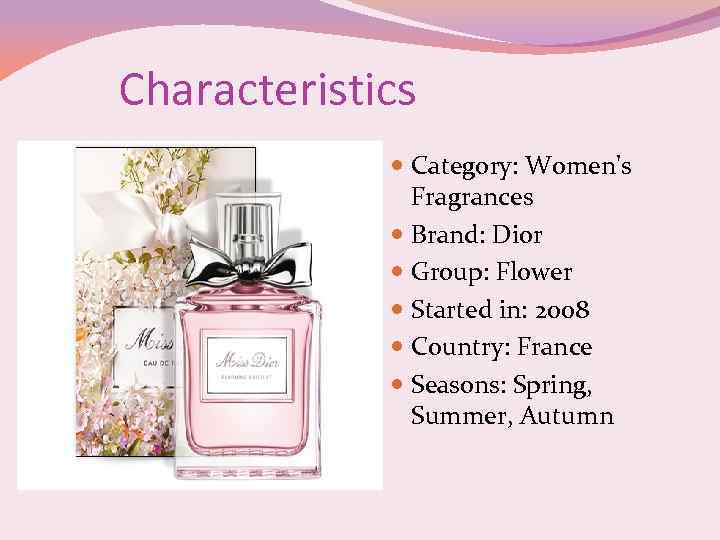 Characteristics Category: Women's Fragrances Brand: Dior Group: Flower Started in: 2008 Country: France Seasons: