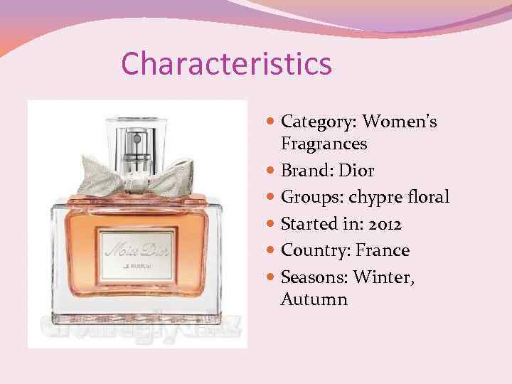 Characteristics Category: Women's Fragrances Brand: Dior Groups: chypre floral Started in: 2012 Country: France