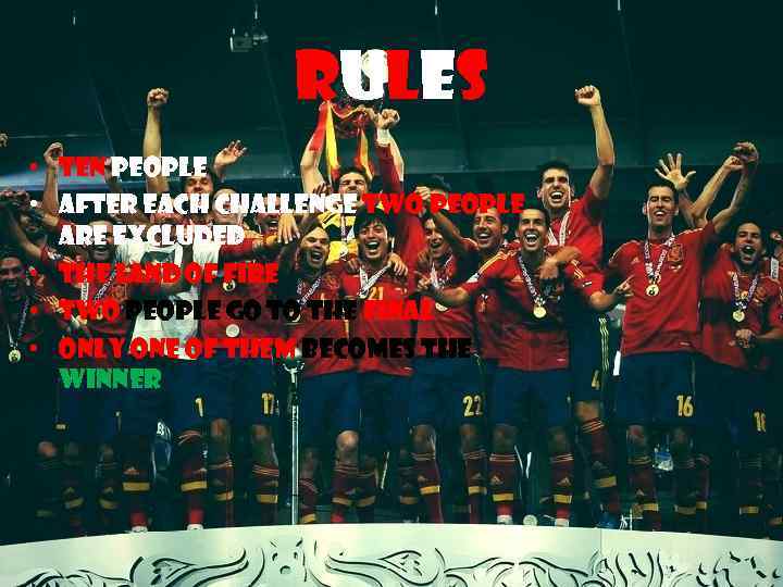 Rules • Ten people • After each challenge two people are excluded • The