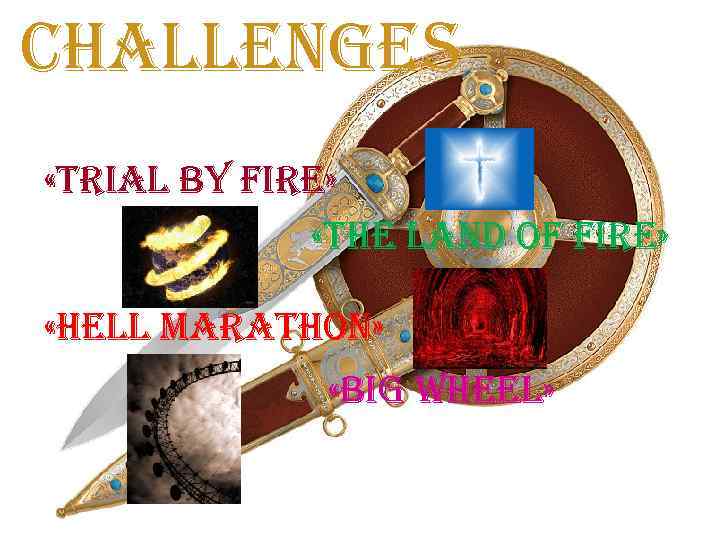 challenges «trial by fire» «the land of fire» «hell marathon» «big wheel» 