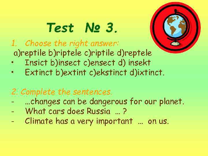 Test № 3. 1. Choose the right answer: a)reptile b)riptele c)riptile d)reptele • Insict