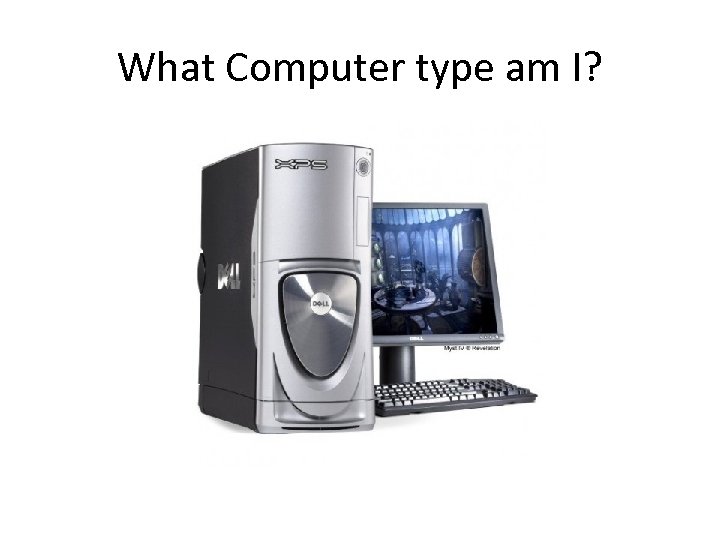 What Computer type am I? 