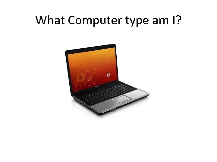 What Computer type am I? 