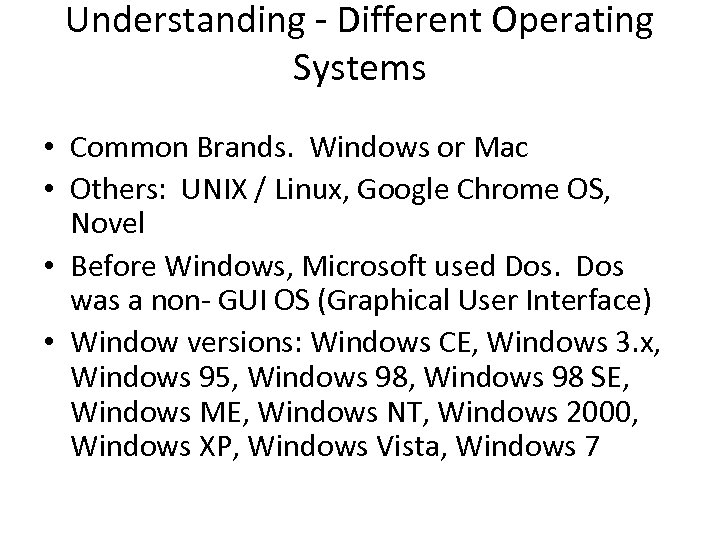 Understanding - Different Operating Systems • Common Brands. Windows or Mac • Others: UNIX