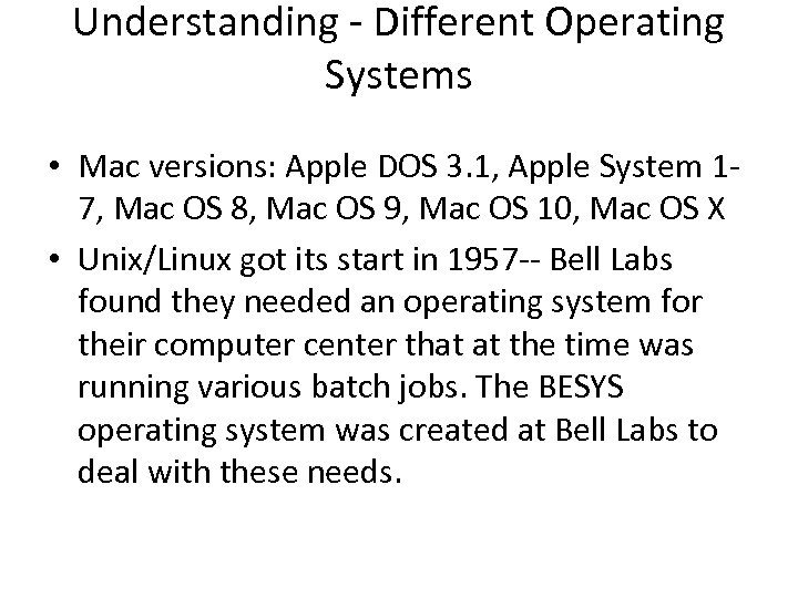 Understanding - Different Operating Systems • Mac versions: Apple DOS 3. 1, Apple System