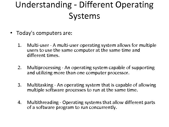 Understanding - Different Operating Systems • Today’s computers are: 1. Multi-user - A multi-user