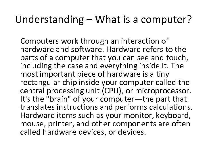 Understanding – What is a computer? Computers work through an interaction of hardware and