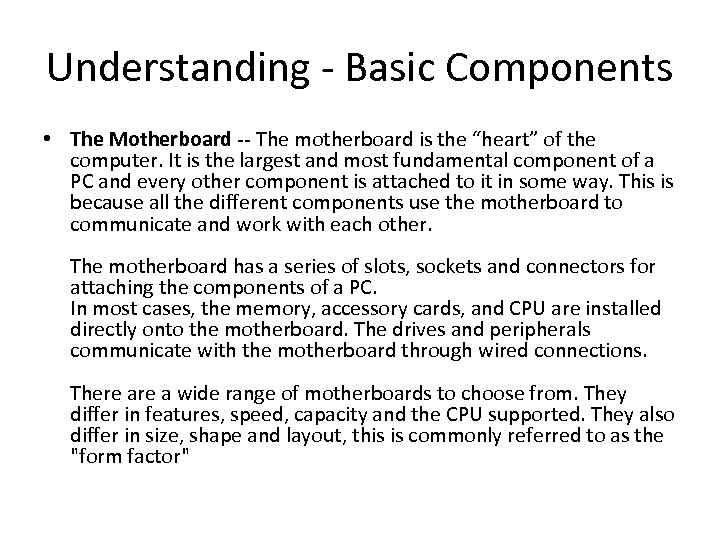 Understanding - Basic Components • The Motherboard -- The motherboard is the “heart” of