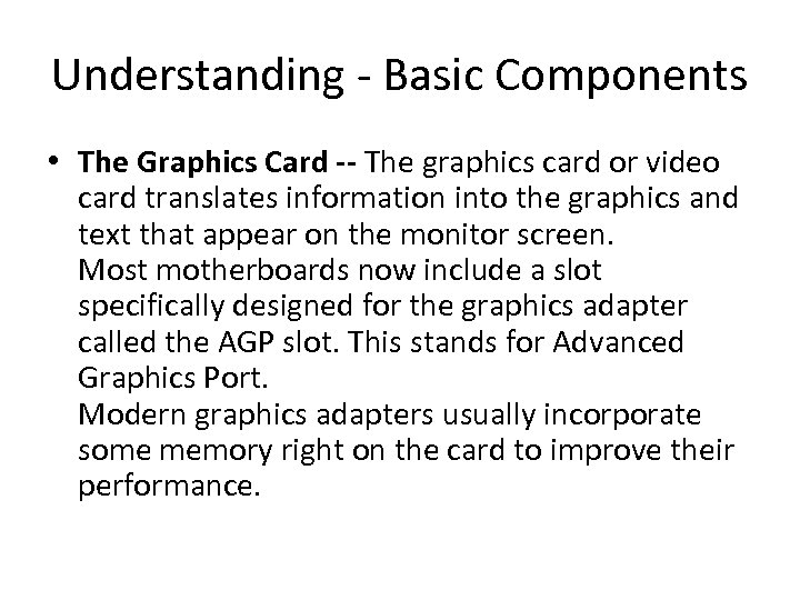 Understanding - Basic Components • The Graphics Card -- The graphics card or video