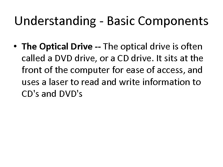 Understanding - Basic Components • The Optical Drive -- The optical drive is often