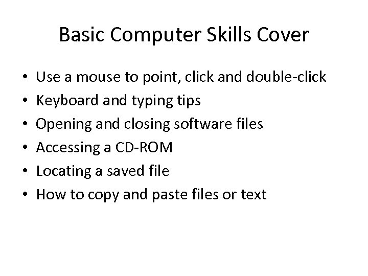 Basic Computer Skills Cover • • • Use a mouse to point, click and