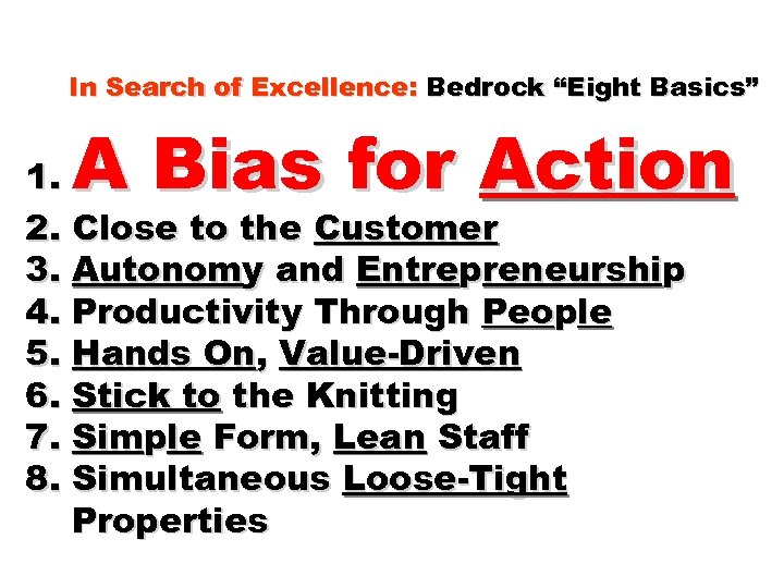 In Search of Excellence: Bedrock “Eight Basics” A Bias for Action 1. 2. Close