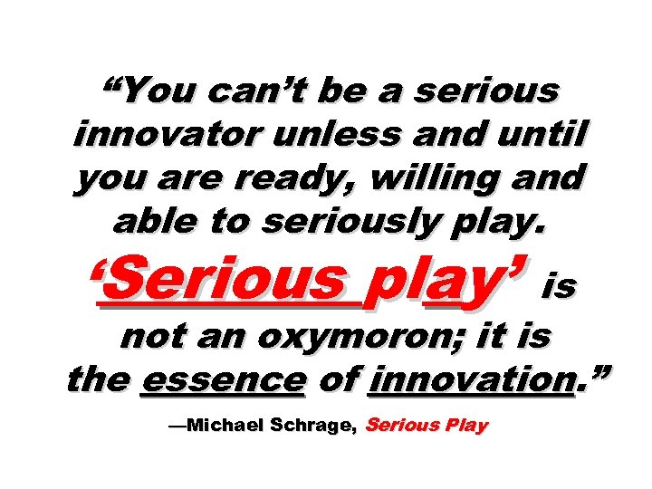 “You can’t be a serious innovator unless and until you are ready, willing and