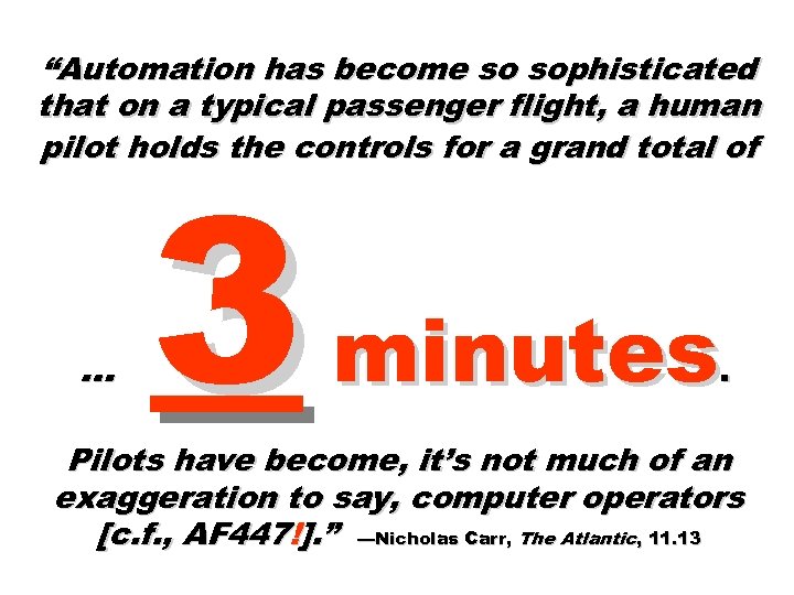 “Automation has become so sophisticated that on a typical passenger flight, a human pilot