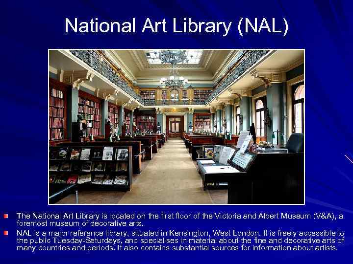 National Art Library (NAL) The National Art Library is located on the first floor