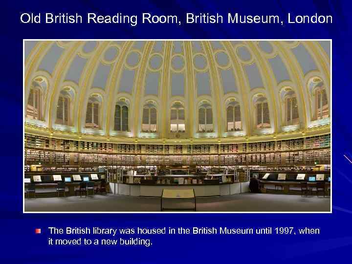Old British Reading Room, British Museum, London The British library was housed in the