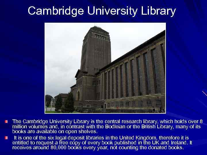 Cambridge University Library The Cambridge University Library is the central research library, which holds
