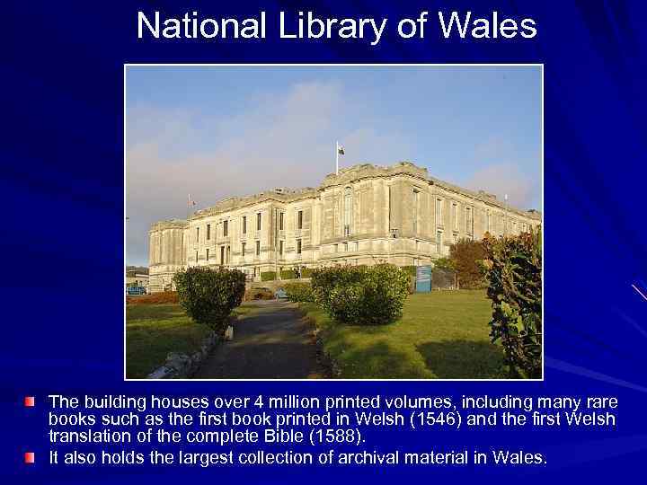 National Library of Wales The building houses over 4 million printed volumes, including many