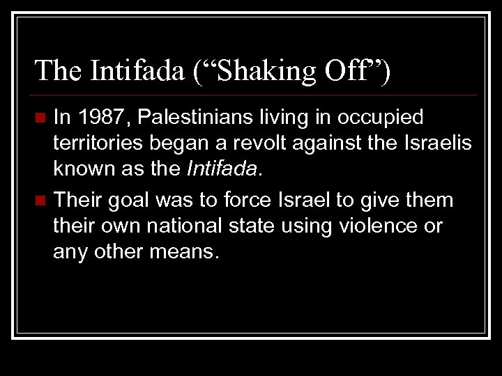 The Intifada (“Shaking Off”) In 1987, Palestinians living in occupied territories began a revolt