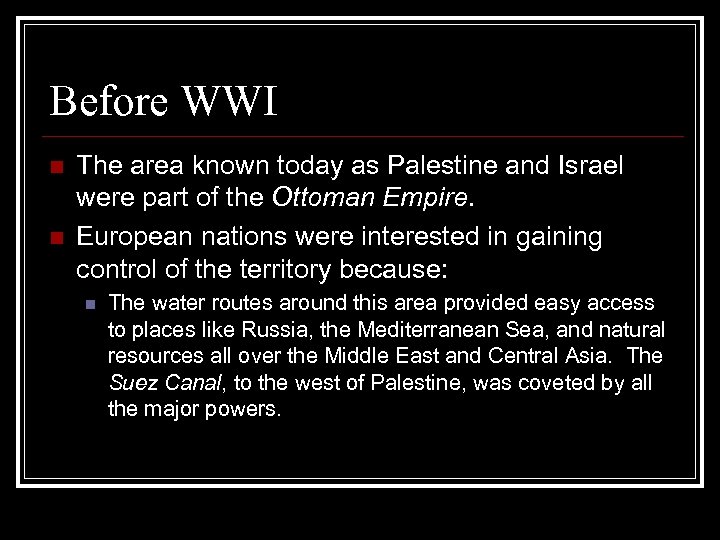 Before WWI n n The area known today as Palestine and Israel were part