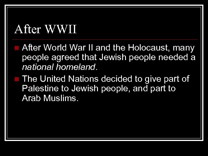 After WWII After World War II and the Holocaust, many people agreed that Jewish