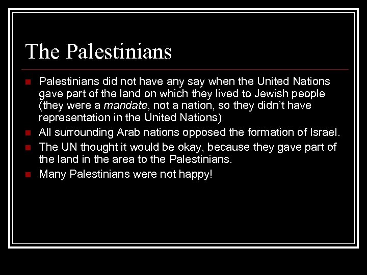 The Palestinians n n Palestinians did not have any say when the United Nations
