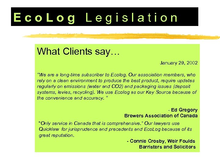 Eco. Log Legislation What Clients say… January 29, 2002 “We are a long-time subscriber