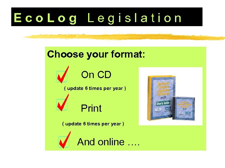 Eco. Log Legislation Choose your format: On CD ( update 6 times per year