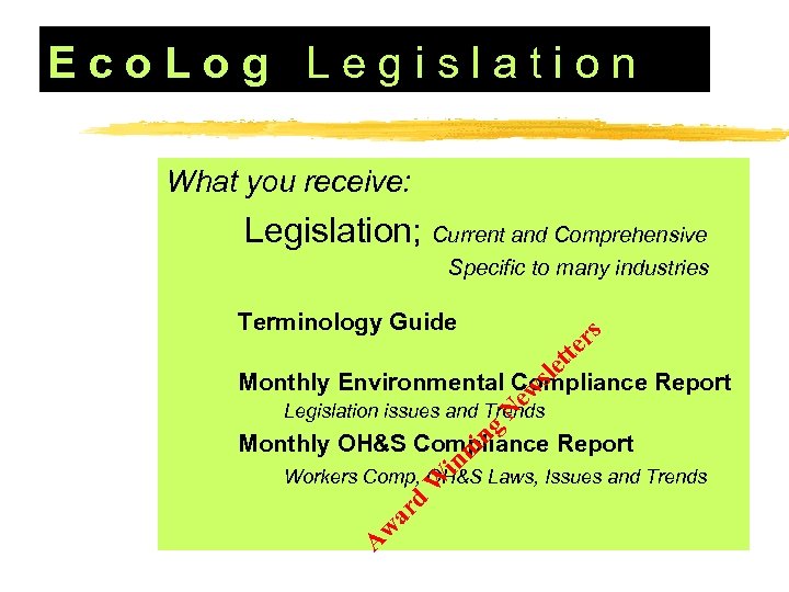 Eco. Log Legislation What you receive: Legislation; Current and Comprehensive Specific to many industries