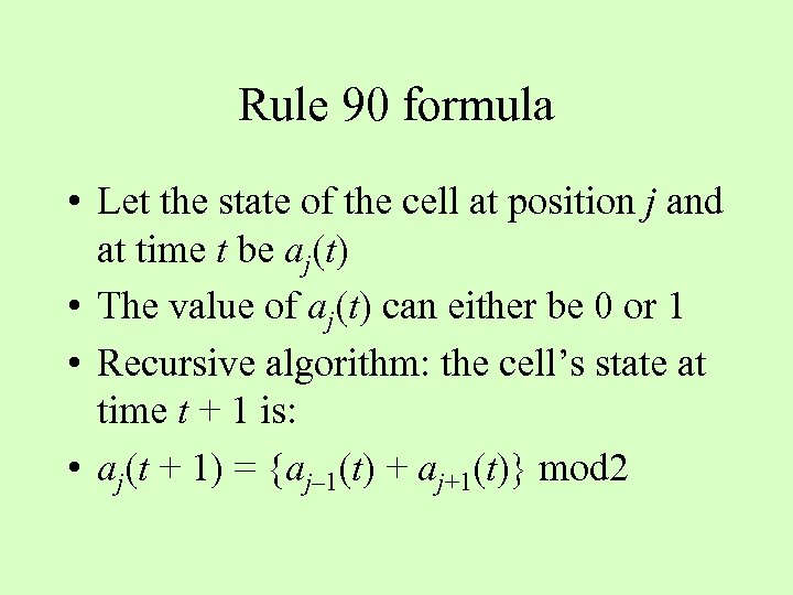 Rule 90 formula • Let the state of the cell at position j and