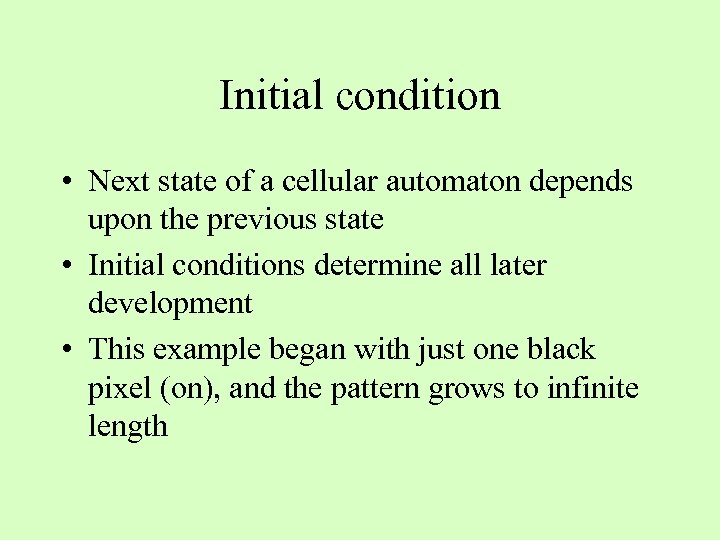 Initial condition • Next state of a cellular automaton depends upon the previous state