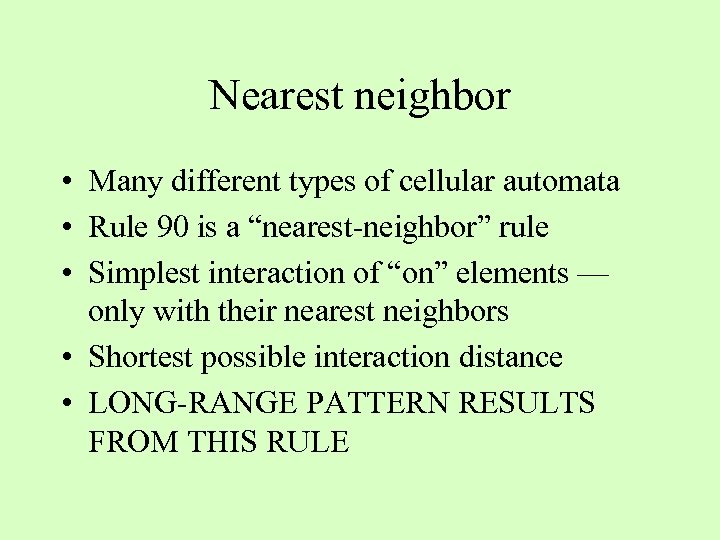 Nearest neighbor • Many different types of cellular automata • Rule 90 is a