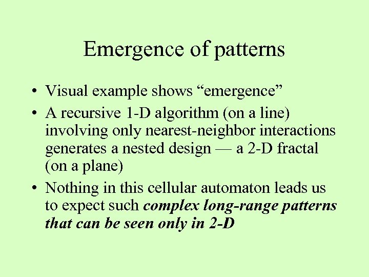 Emergence of patterns • Visual example shows “emergence” • A recursive 1 -D algorithm