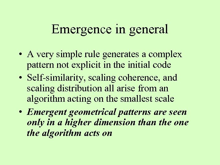 Emergence in general • A very simple rule generates a complex pattern not explicit