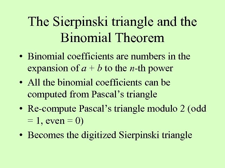 The Sierpinski triangle and the Binomial Theorem • Binomial coefficients are numbers in the