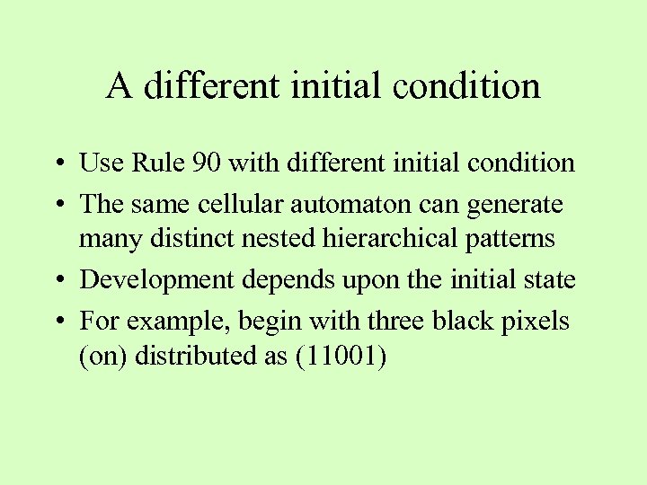 A different initial condition • Use Rule 90 with different initial condition • The