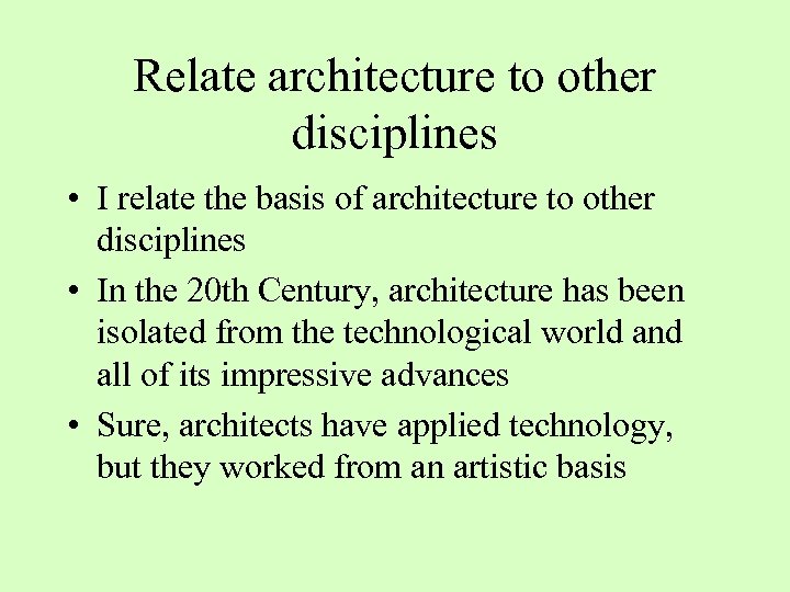 Relate architecture to other disciplines • I relate the basis of architecture to other