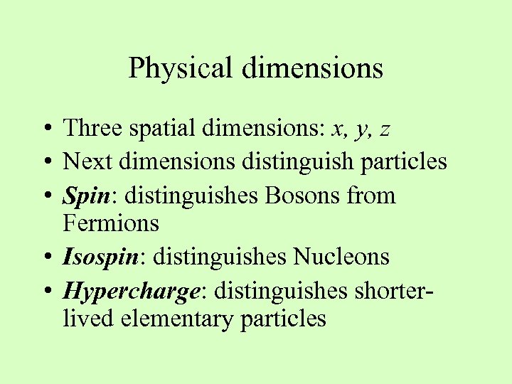 Physical dimensions • Three spatial dimensions: x, y, z • Next dimensions distinguish particles