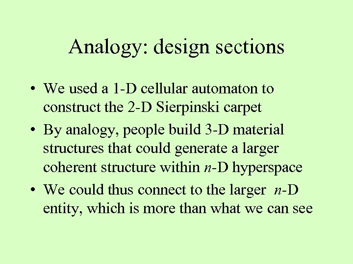 Analogy: design sections • We used a 1 -D cellular automaton to construct the