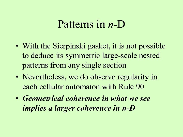 Patterns in n-D • With the Sierpinski gasket, it is not possible to deduce