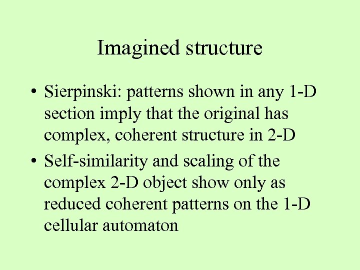 Imagined structure • Sierpinski: patterns shown in any 1 -D section imply that the