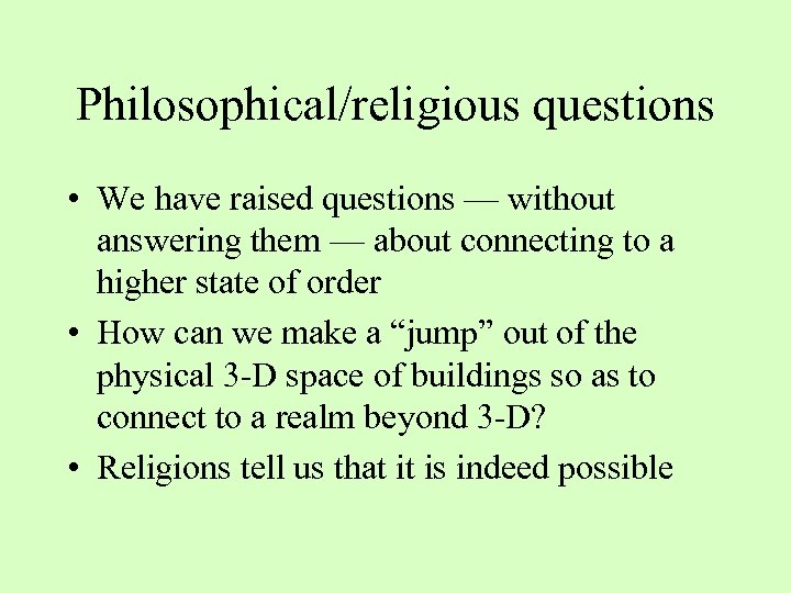 Philosophical/religious questions • We have raised questions — without answering them — about connecting