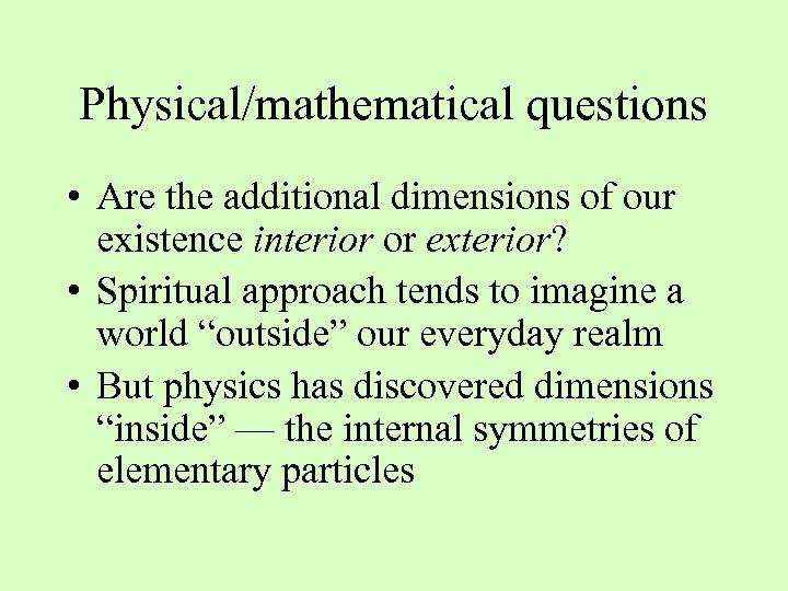 Physical/mathematical questions • Are the additional dimensions of our existence interior or exterior? •