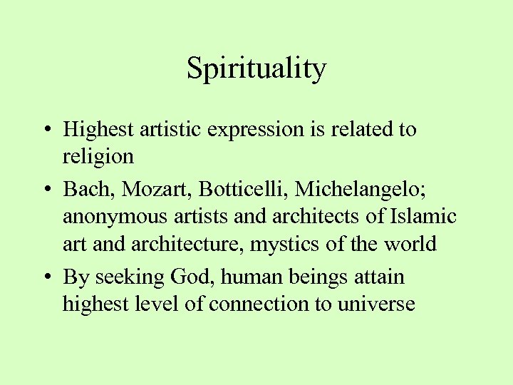 Spirituality • Highest artistic expression is related to religion • Bach, Mozart, Botticelli, Michelangelo;