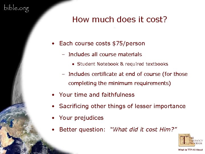 bible. org How much does it cost? • Each course costs $75/person – Includes
