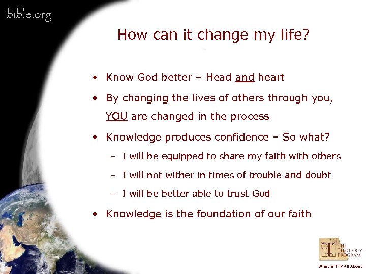 bible. org How can it change my life? • Know God better – Head