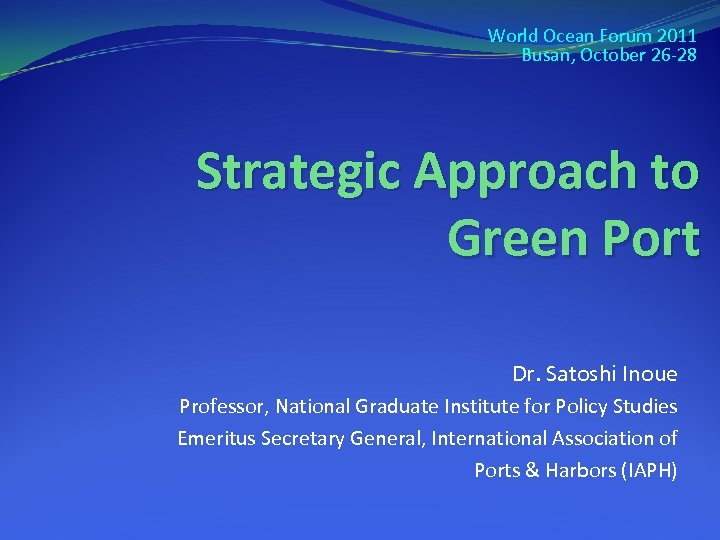 World Ocean Forum 2011 Busan, October 26 -28 Strategic Approach to Green Port Dr.